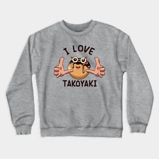 I love takoyaki, funny Crewneck Sweatshirt